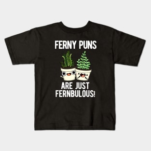 Ferny Puns Are Just Fernbulous Funny Plant Pun Kids T-Shirt